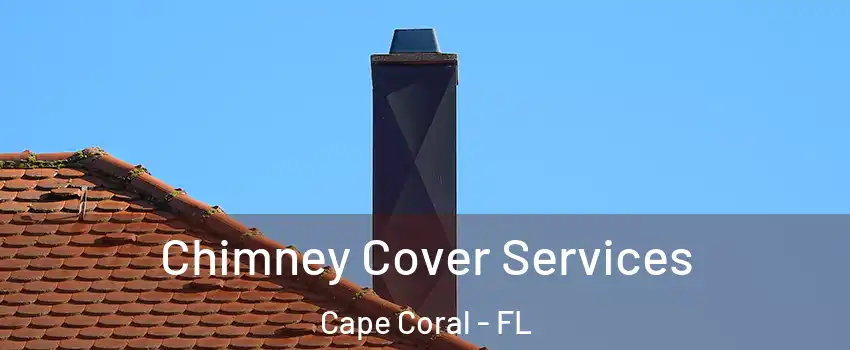 Chimney Cover Services Cape Coral - FL