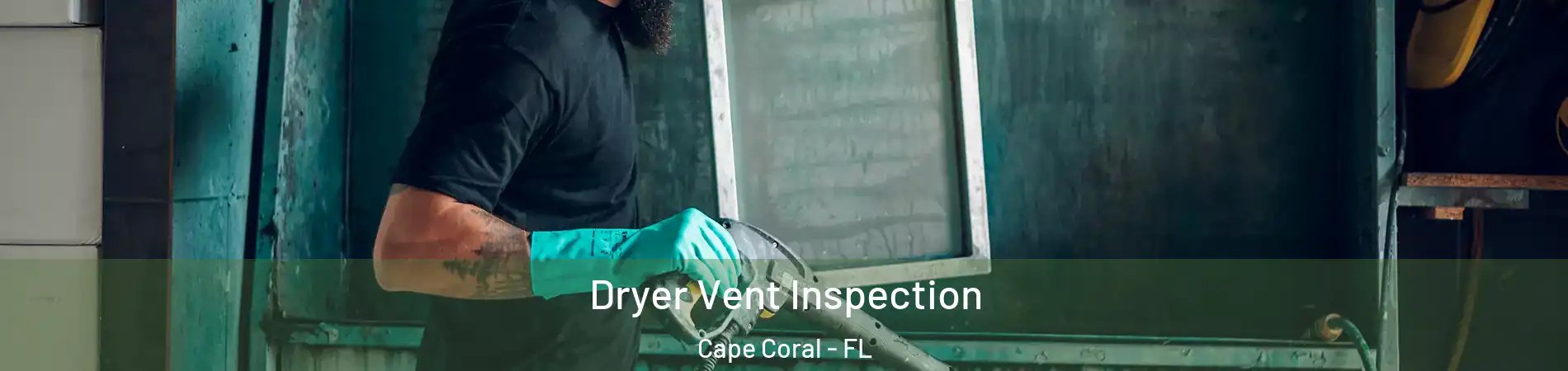 Dryer Vent Inspection Cape Coral - FL