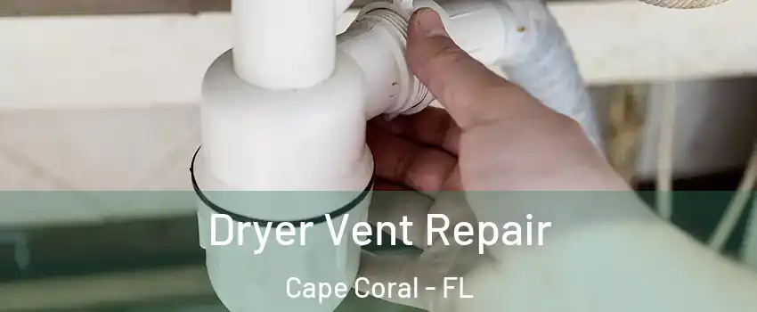 Dryer Vent Repair Cape Coral - FL