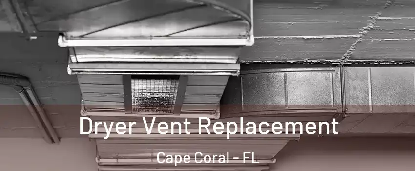 Dryer Vent Replacement Cape Coral - FL