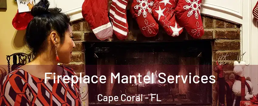 Fireplace Mantel Services Cape Coral - FL