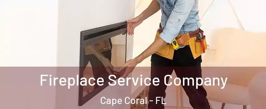 Fireplace Service Company Cape Coral - FL