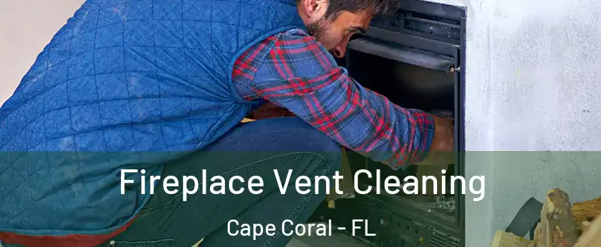 Fireplace Vent Cleaning Cape Coral - FL