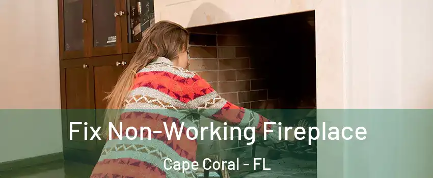 Fix Non-Working Fireplace Cape Coral - FL