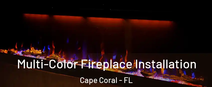 Multi-Color Fireplace Installation Cape Coral - FL