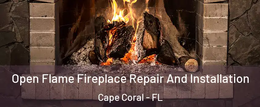 Open Flame Fireplace Repair And Installation Cape Coral - FL